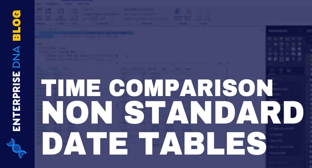 Time Comparison For Non Standard Date Tables In Power BI