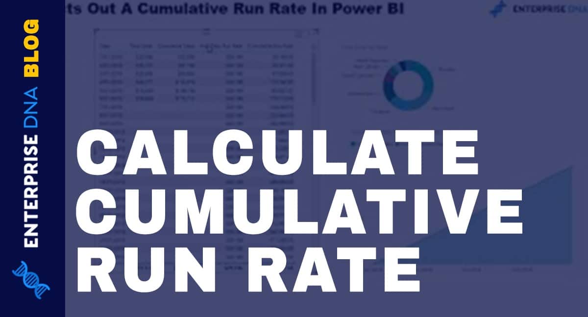 Calculating A Cumulative Run Rate Using DAX In Power BI