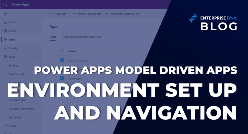 Power Apps Model Driven Apps: Environment Set Up And Navigation