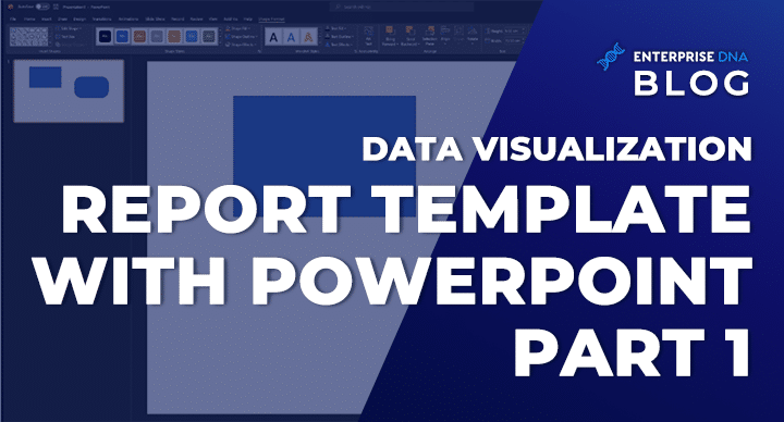 Data Visualization Report Template With PowerPoint Part 1 - Enterprise DNA