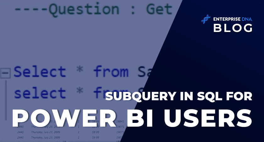 Subquery In SQL For Power BI Users - Enterprise DNA