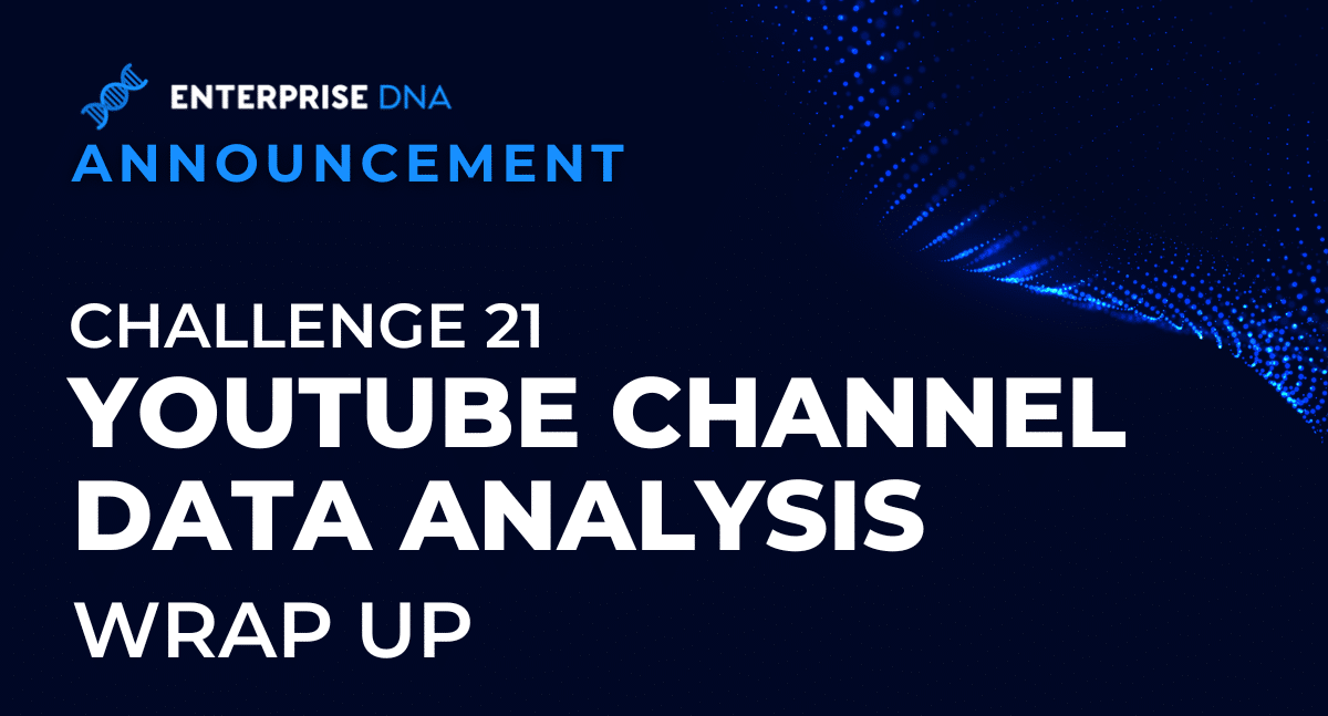 Enterprise DNA Challenge 21 Wrap Up: YouTube Channel Data Analysis 