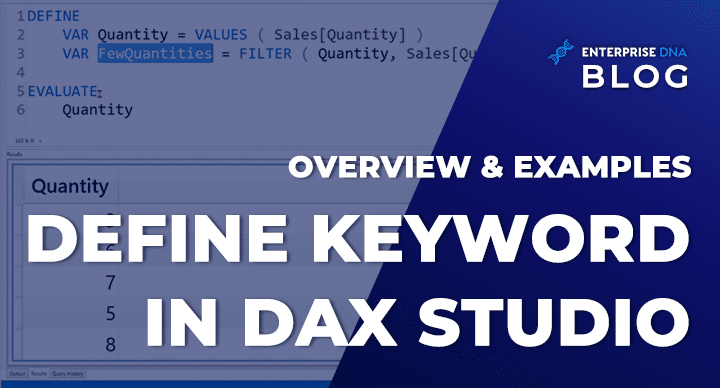 DEFINE Keyword In DAX Studio Overview & Examples - Power BI - Enterprise DNA