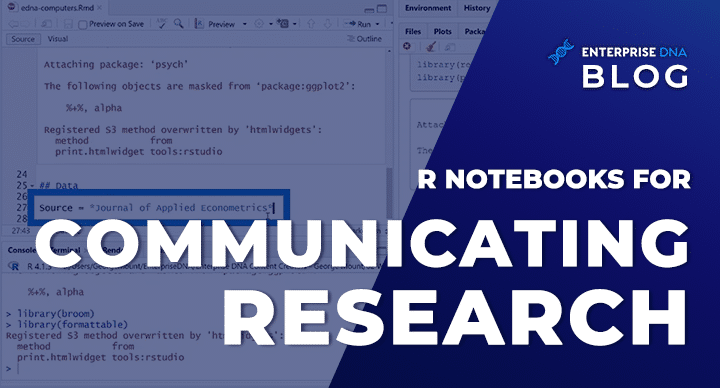 R Notebooks for Communicating Research - Enterprise DNA