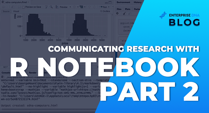 Communicating Research with R Notebook Part 2 - Enterprise DNA