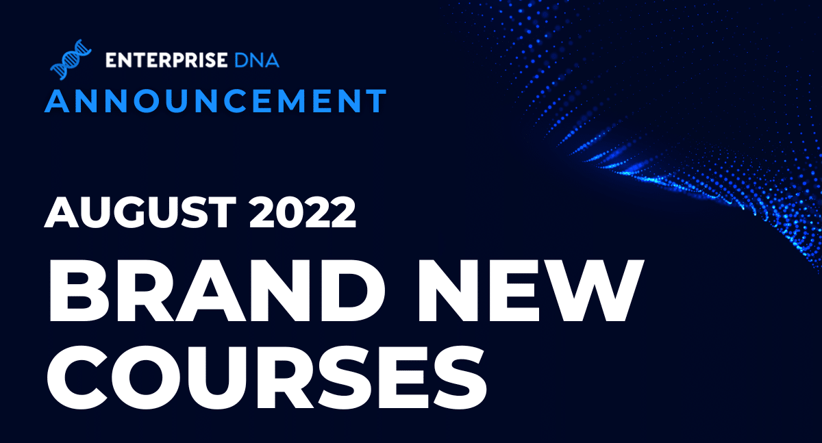 Brand New Courses at Enterprise DNA This Month