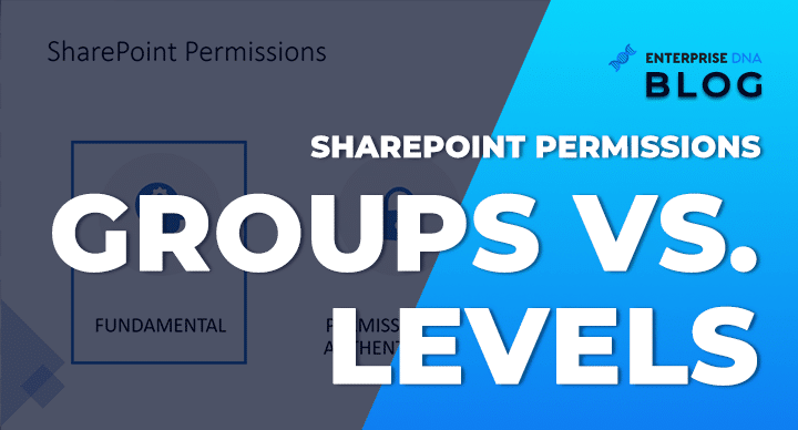 SharePoint Permissions | Groups vs. Levels