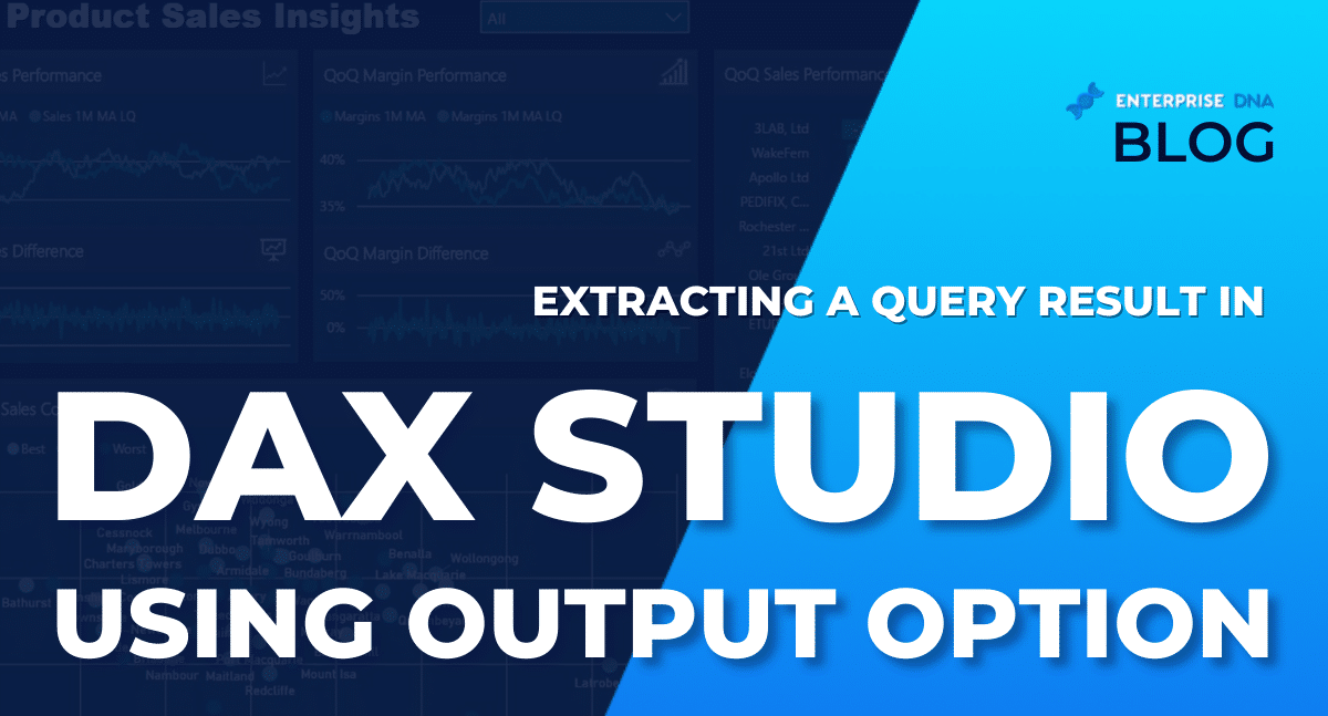 Extracting A Query Result In DAX Studio Using The Output Option - Enterprise DNA