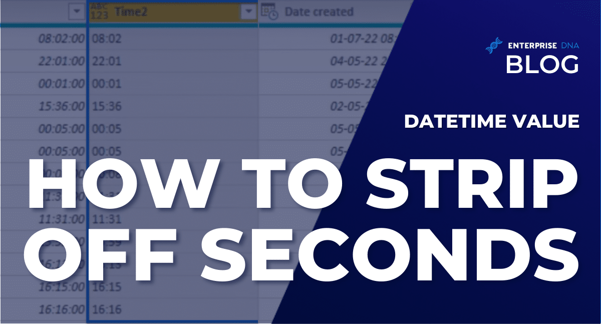 DateTime Value How To Strip Off Seconds - Enterprise DNA