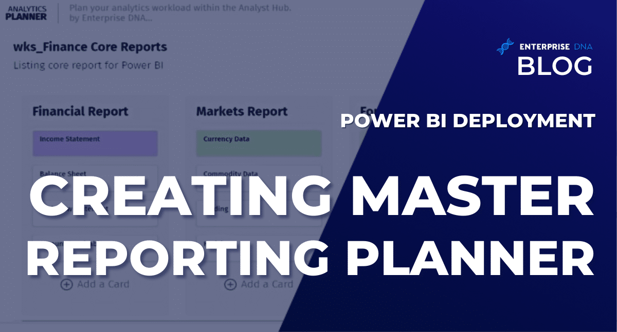 Creating A Master Reporting Planner For Power BI Deployment - Enterprise DNA