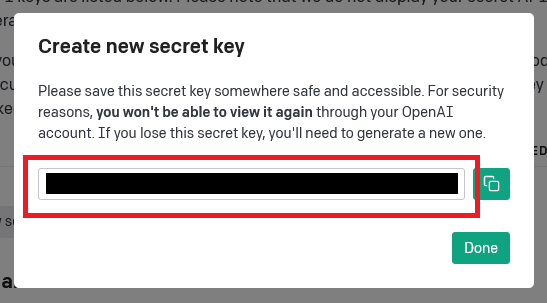 Save the ChatGPT API key some where safe as you won't be able to see it again through your account