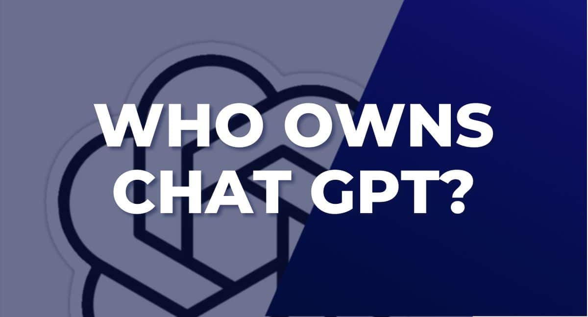 Who owns Chat GPT? Investigation and clarification.