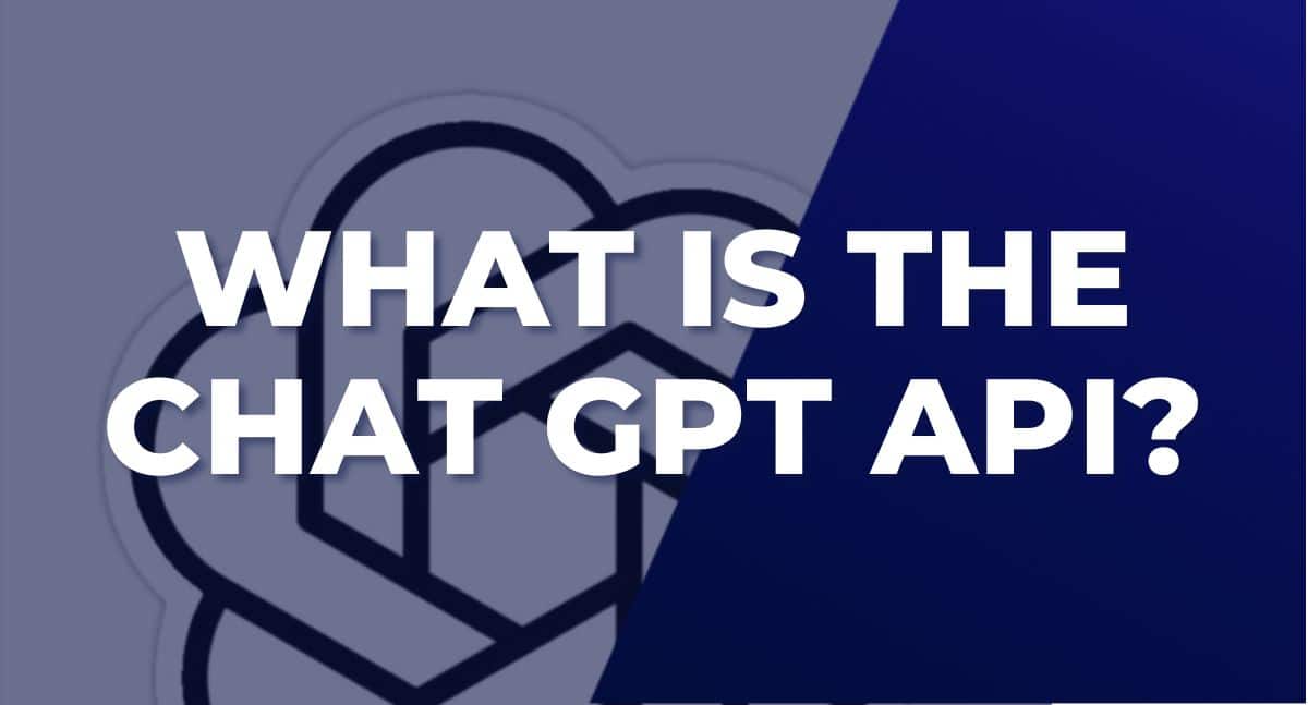 What is The ChatGPT API: An Essential Guide