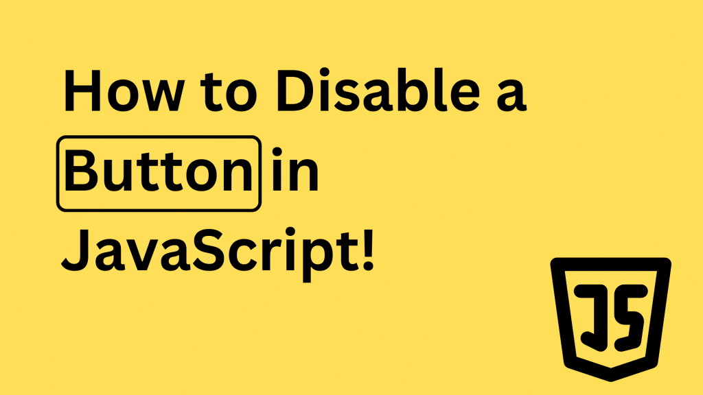 How to Disable a Button in JavaScript