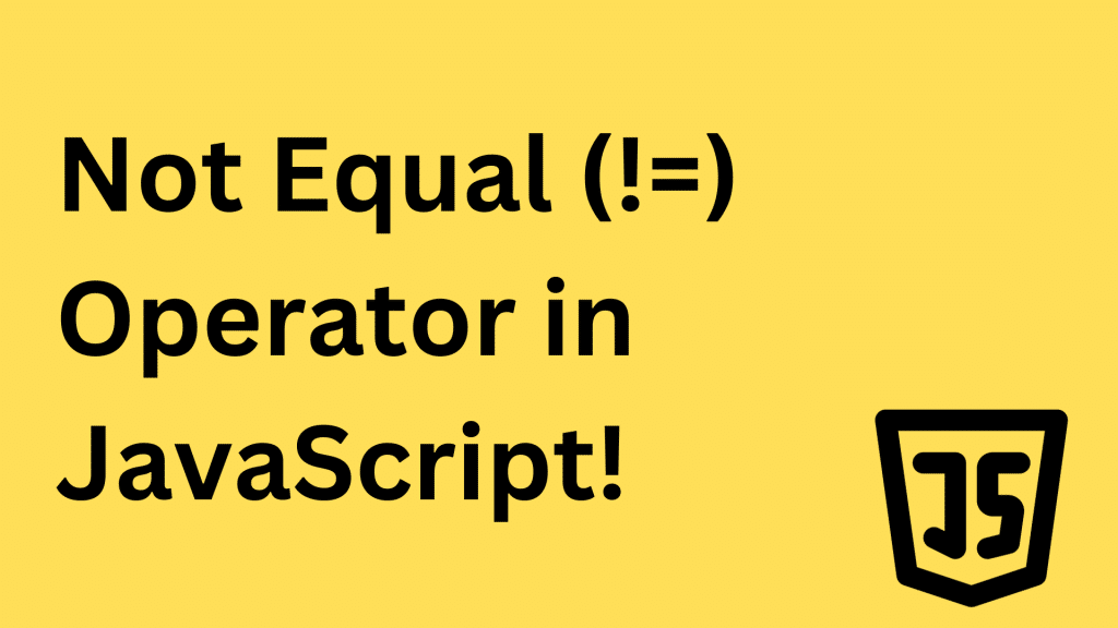 Not Equal Operator in JavaScript